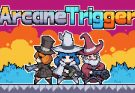 ARCANE TRIGGER